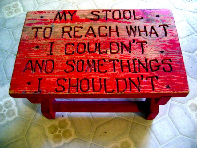 The stepstool my uncle made for me and my sister when we were kids.